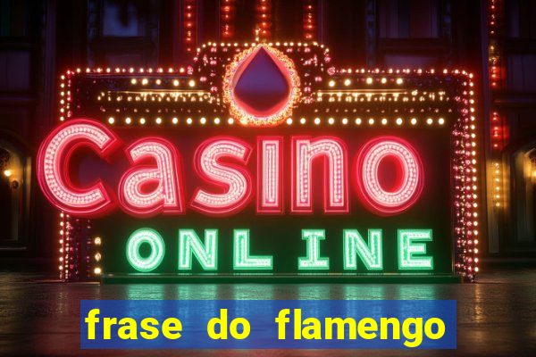 frase do flamengo para foto